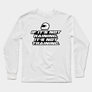 If it’s not raining, it’s not training - Bikers Motorcycles lovers Long Sleeve T-Shirt